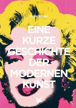 portada Eine Kurze Geschichte der Modernen Kunst: Ein Überblick Über die Wichtigsten Kunstrichtungen, Werke, Themen und Techniken (en Alemán)