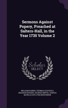 portada Sermons Against Popery, Preached at Salters-Hall, in the Year 1735 Volume 2 (en Inglés)