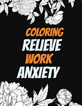 portada Coloring Relieve Work Anxiety: Stress Beginner-Friendly Relaxing & Creative art Activities, Quality Extra-Thick Perforated Paper That Resists Bleed Through, Anxiety and Other big Feelings (en Inglés)