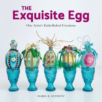 portada The Exquisite Egg: One Artist's Embellished Creations (en Inglés)