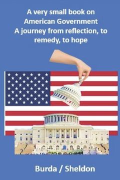 portada A very small book on American government: A journey from reflection, to remedy, to hope (en Inglés)