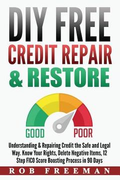 portada DIY FREE Credit Repair & Restore: Understanding & Repairing Credit the Safe and Legal Way. Know Your Rights, Delete Negative Items, 12 Step FICO Score (in English)