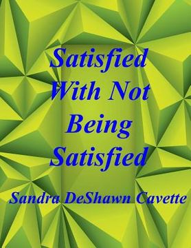 portada Satisfied with Not Being Satisfied (en Inglés)