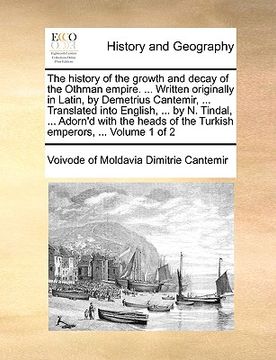 portada the history of the growth and decay of the othman empire. ... written originally in latin, by demetrius cantemir, ... translated into english, ... by