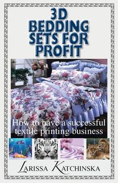 portada 3D Bedding Sets for Profit: How to have a successful textile printing business (en Inglés)