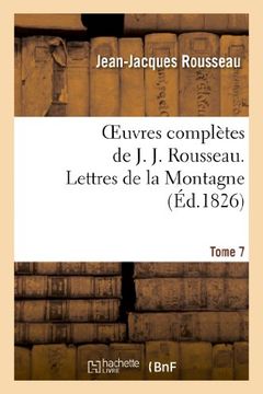 portada Oeuvres complètes de J. J. Rousseau. T. 7 Lettres de la Montagne: Oeuvres Completes de J. J. Rousseau. T. 7 Lettres de La Montagne (Littérature)