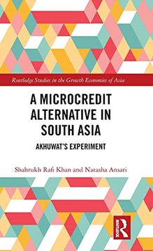 portada A Microcredit Alternative in South Asia: Akhuwat's Experiment (Routledge Studies in the Growth Economies of Asia) (in English)