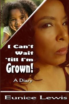 portada I Can't Wait 'till I'm Grown!: A Diary (en Inglés)