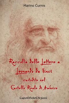 portada Raccolta delle Lettere a Leonardo da Vinci custodite nel Castello Reale di Amboi: Leonardo 1516 (in Italian)