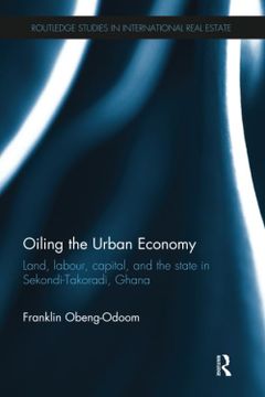 portada Oiling the Urban Economy: Land, Labour, Capital, and the State in Sekondi-Takoradi, Ghana