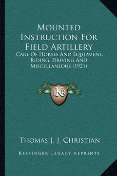 portada mounted instruction for field artillery: care of horses and equipment, riding, driving and miscellaneous (1921) (en Inglés)
