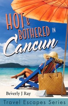 portada Hot & Bothered in Cancun: Travel Escapes Series Volume 1 (en Inglés)