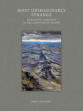 portada Most Unimaginably Strange: An Eclectic Companion to the Landscape of Iceland (en Inglés)