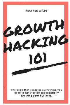 portada Growth Hacking 101: What You Need To Know To Get Started (in English)