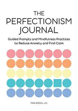portada The Perfectionism Journal: Guided Prompts and Mindfulness Practices to Reduce Anxiety and Find Calm (en Inglés)