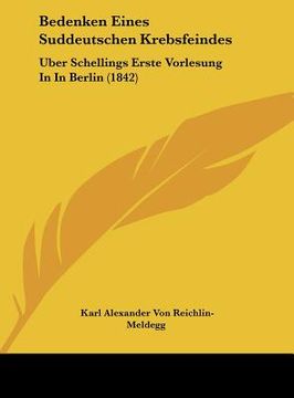 portada Bedenken Eines Suddeutschen Krebsfeindes: Uber Schellings Erste Vorlesung In In Berlin (1842) (en Alemán)