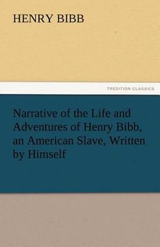 portada narrative of the life and adventures of henry bibb, an american slave, written by himself
