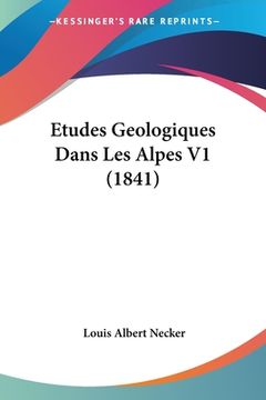 portada Etudes Geologiques Dans Les Alpes V1 (1841) (in French)
