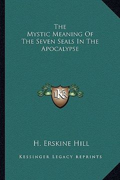 portada the mystic meaning of the seven seals in the apocalypse (en Inglés)