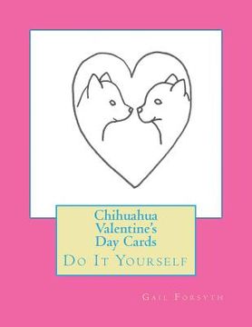 portada Chihuahua Valentine's Day Cards: Do It Yourself (in English)