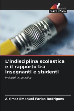 portada L'indisciplina scolastica e il rapporto tra insegnanti e studenti (in Italian)