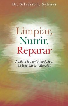 portada Limpiar, Nutrir, Reparar: Adios a las Enfermedades, en Tres Pasos Naturales (in Spanish)