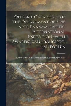 portada Official Catalogue of the Department of Fine Arts, Panama-Pacific International Exposition (with Awards), San Francisco, California (en Inglés)