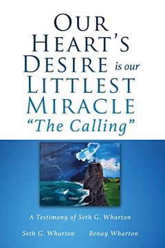 portada Our Heart's Desire is our Littlest Miracle the Calling: A Testimony of Seth g. Wharton (en Inglés)