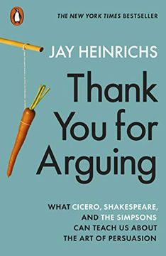 portada Thank you for Arguing: What Cicero, Shakespeare and the Simpsons can Teach us About the art of Persuasion (en Inglés)