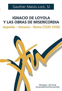 portada Ignacio de Loyola y las Obras de Misericordia: Azpeitia - Venecia - Roma (1535-1556): 81 (Manresa) (in Spanish)