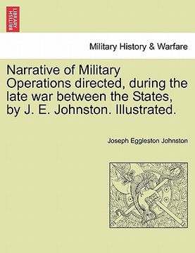portada narrative of military operations directed, during the late war between the states, by j. e. johnston. illustrated. (in English)