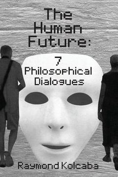 portada The Human Future: Seven Philosophical Dialogues (en Inglés)