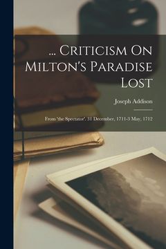 portada ... Criticism On Milton's Paradise Lost: From 'the Spectator'. 31 December, 1711-3 May, 1712 (in English)