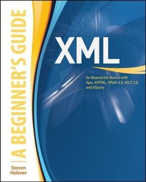 portada Xml: A Beginner's Guide: Go Beyond the Basics With Ajax, Xhtml, Xpath 2. 0, Xslt 2. 0 and Xquery (en Inglés)