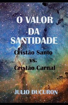 portada O Valor Da Santidade: Cristão Sagrado vs. Cristão Carnal (en Portugués)
