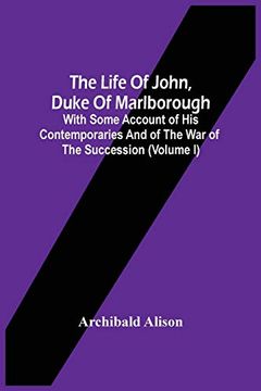 portada The Life of John, Duke of Marlborough: With Some Account of his Contemporaries and of the war of the Succession (Volume i) 