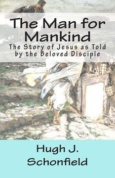 portada The Man for Mankind: The Story of Jesus as Told by the Beloved Disciple (en Inglés)