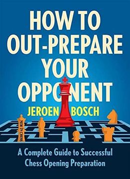 portada How to Outprepare Your Opponent: A Complete Guide to Successful Chess Opening Preparation (in English)