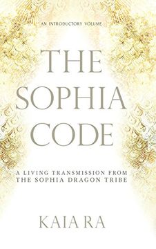 portada The Sophia Code: A Living Transmission From the Sophia Dragon Tribe (en Inglés)