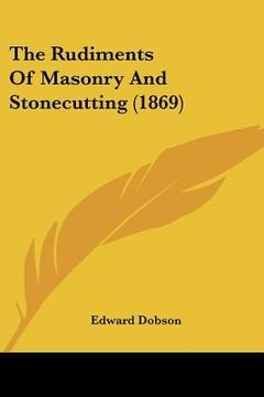 portada the rudiments of masonry and stonecutting (1869) (in English)
