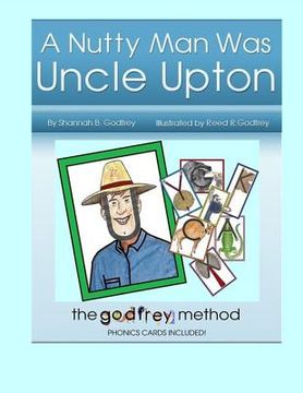 portada A Nutty Man Was Uncle Upton: Early Reading the Right Way (en Inglés)