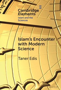 portada Islam's Encounter With Modern Science: A Mismatch Made in Heaven (Elements in Islam and Science) (in English)