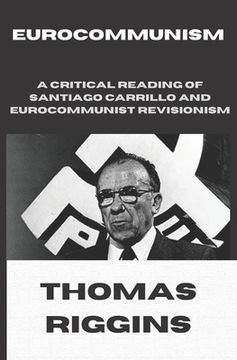portada Eurocommunism: A Critical Reading of Santiago Carrillo and Eurocommunist Revisionism (en Inglés)