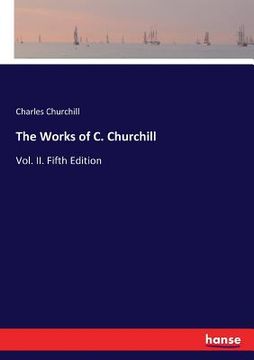 portada The Works of C. Churchill: Vol. II. Fifth Edition (en Inglés)