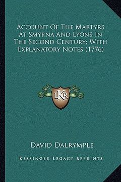 portada account of the martyrs at smyrna and lyons in the second cenaccount of the martyrs at smyrna and lyons in the second century; with explanatory notes (