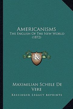 portada americanisms: the english of the new world (1872) (en Inglés)