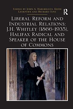 portada Liberal Reform and Industrial Relations: J. H. Whitley (1866-1935), Halifax Radical and Speaker of the House of Commons (Routledge Studies in Modern British History) 