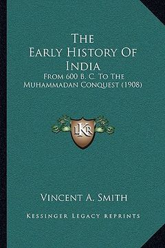 portada the early history of india: from 600 b. c. to the muhammadan conquest (1908) (en Inglés)