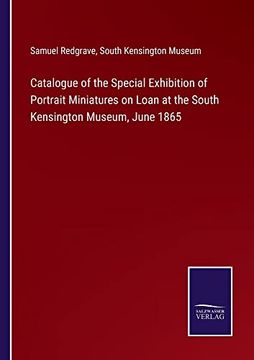 portada Catalogue of the Special Exhibition of Portrait Miniatures on Loan at the South Kensington Museum, June 1865 (en Inglés)