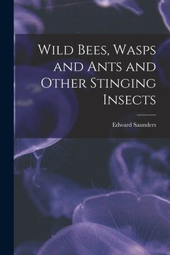 portada Wild Bees, Wasps and Ants and Other Stinging Insects (in English)